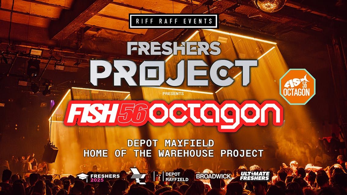 THE FRESHERS PROJECT presents FISH 56 OCTAGON!, 22 September | Event in Manchester | AllEvents