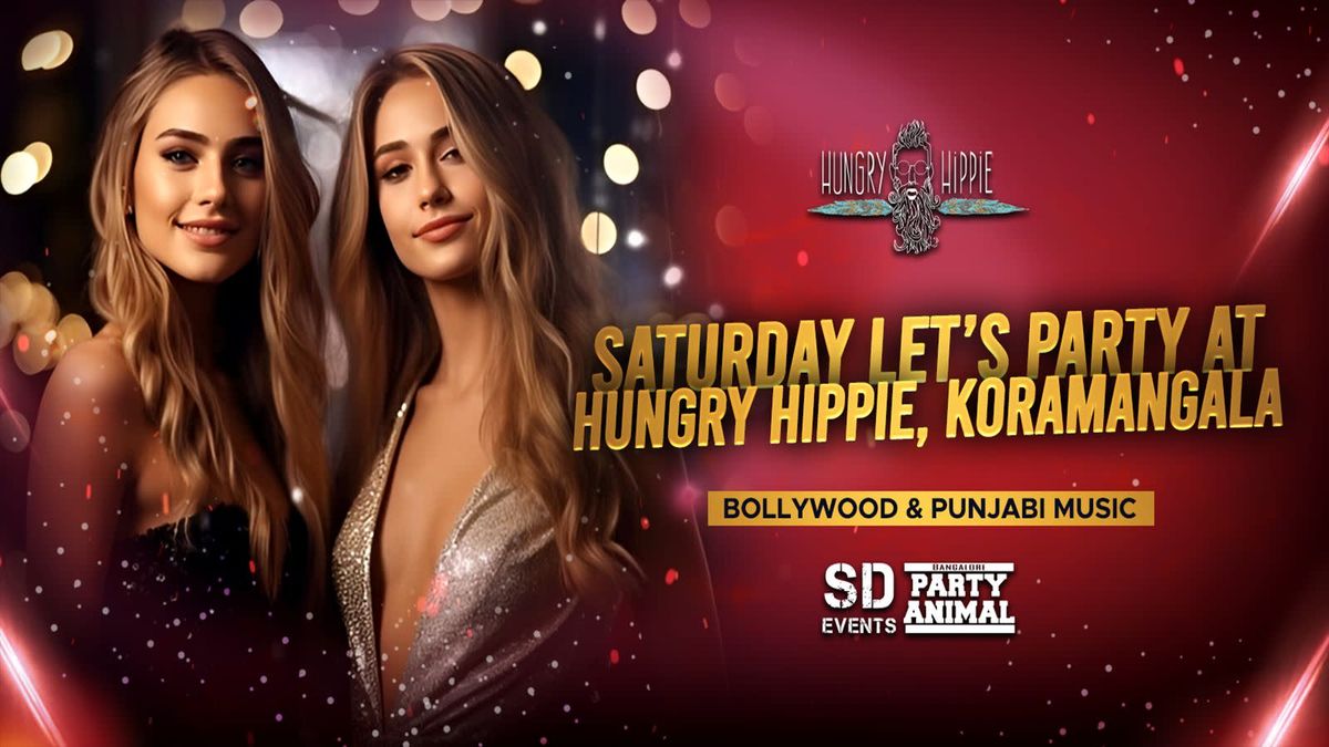 Saturday Let&apos;s Party at: Hungry Hippie | Event in Bangalore | AllEvents