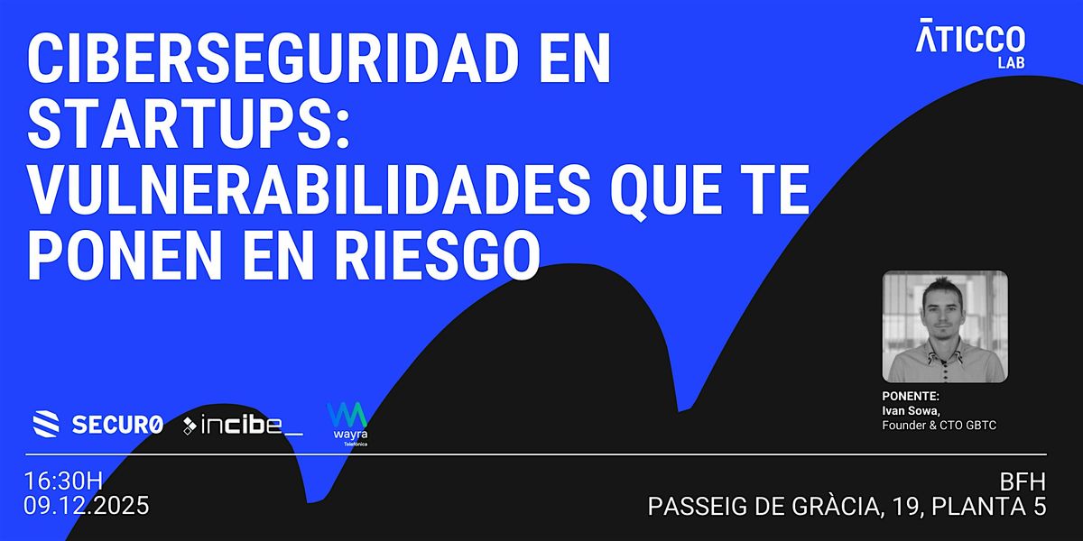 Ciberseguridad en startups: Vulnerabilidades que te ponen en riesgo, 9 December | Event in Barcelona | AllEvents