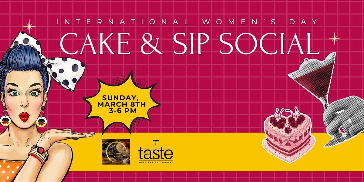 Cake &amp; Sip Social: International Women's Day at Taste Wine Bar
