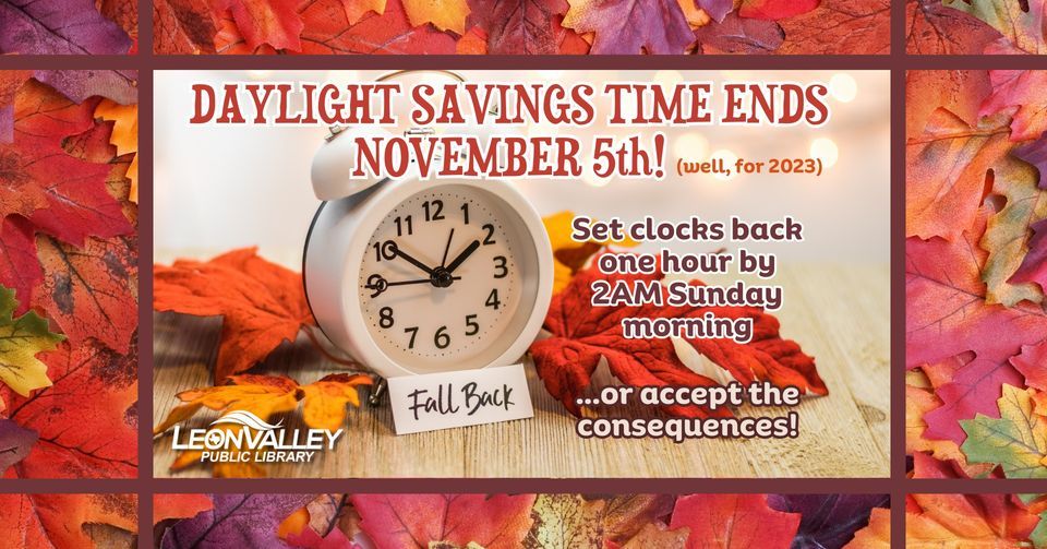 Daylight Savings Time Ends--Fall Back One Hour, City of Leon Valley ...