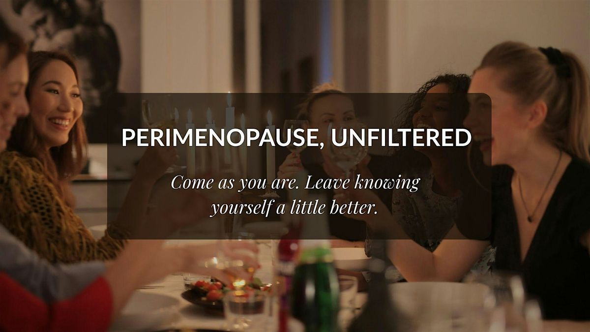 Curated dinner: Perimenopause, Unfiltered