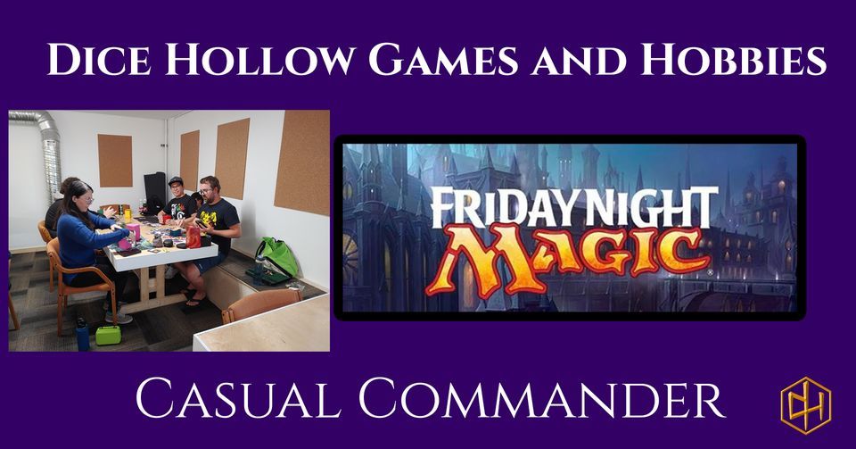 Friday Night Magic Casual Commander, Dice Hollow Games, Warman, March