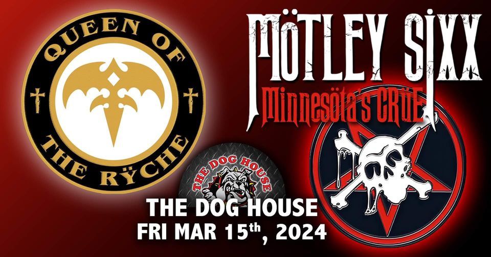 Queen of the Ryche and Motley Sixx at the Doghouse! , The Dog House Bar