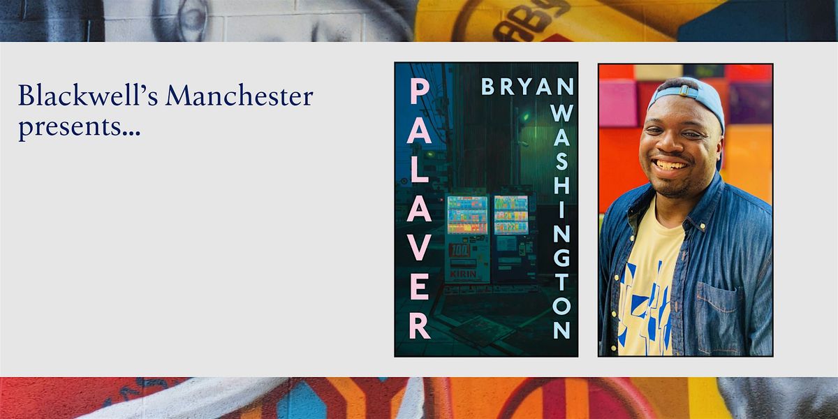 PALAVER: Bryan Washington in conversation with Tawseef Khan, 22 January | Event in Manchester | AllEvents