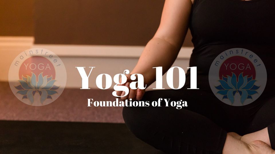 Yoga 101 Learn the Foundations of Yoga, Main Street Yoga of