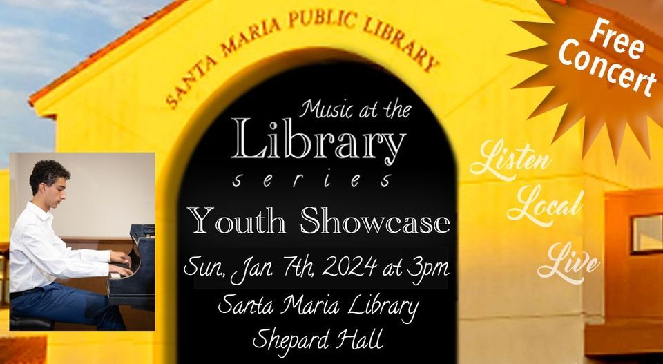 10th Annual Youth Showcase, Santa Maria Public Library, January 7 2024
