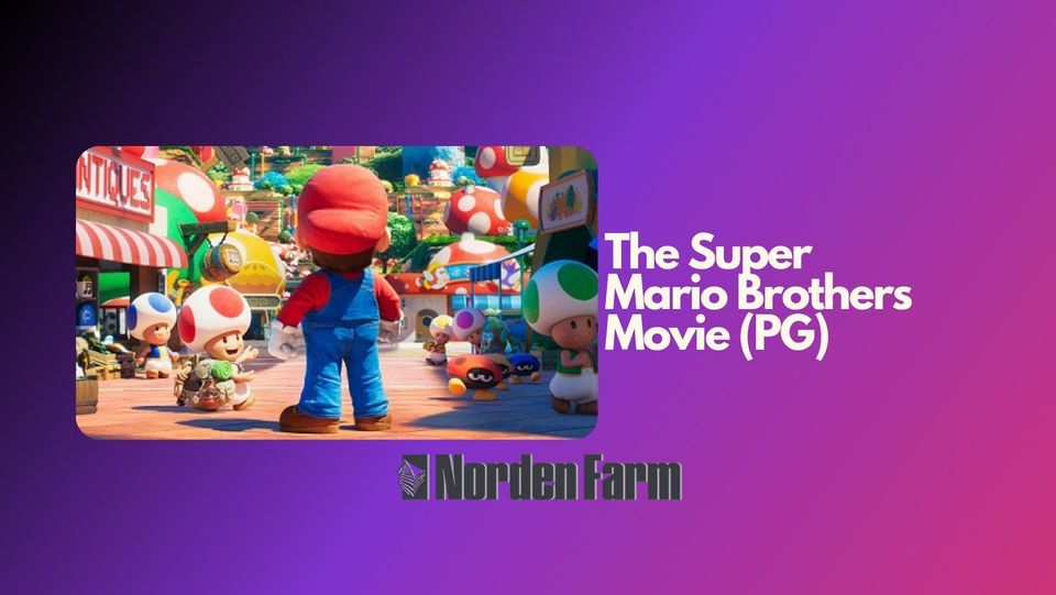 The Super Mario Brothers Movie (PG), Norden Farm Centre for the Arts