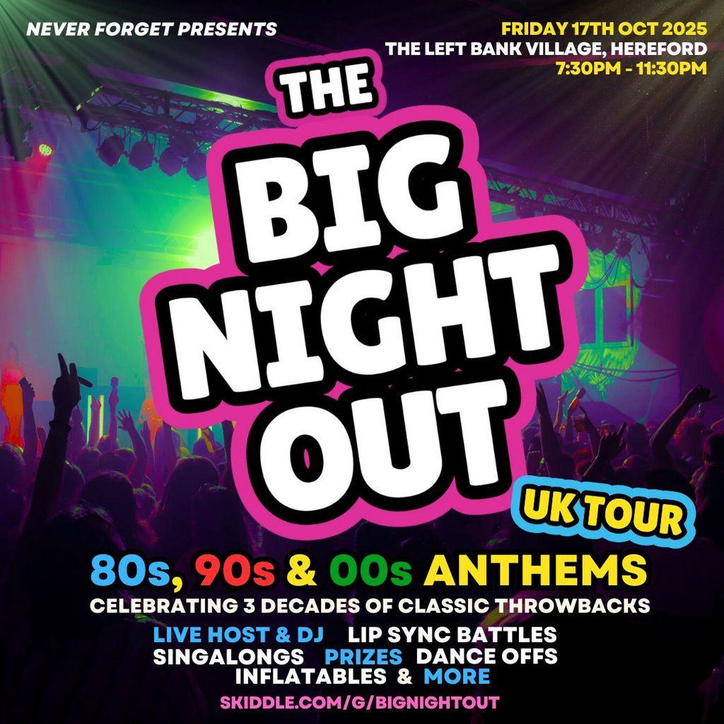 The BIG NIGHT OUT - 80s, 90s & 00s Hereford, Left Bank Village, 17 October | Event in Hereford | AllEvents