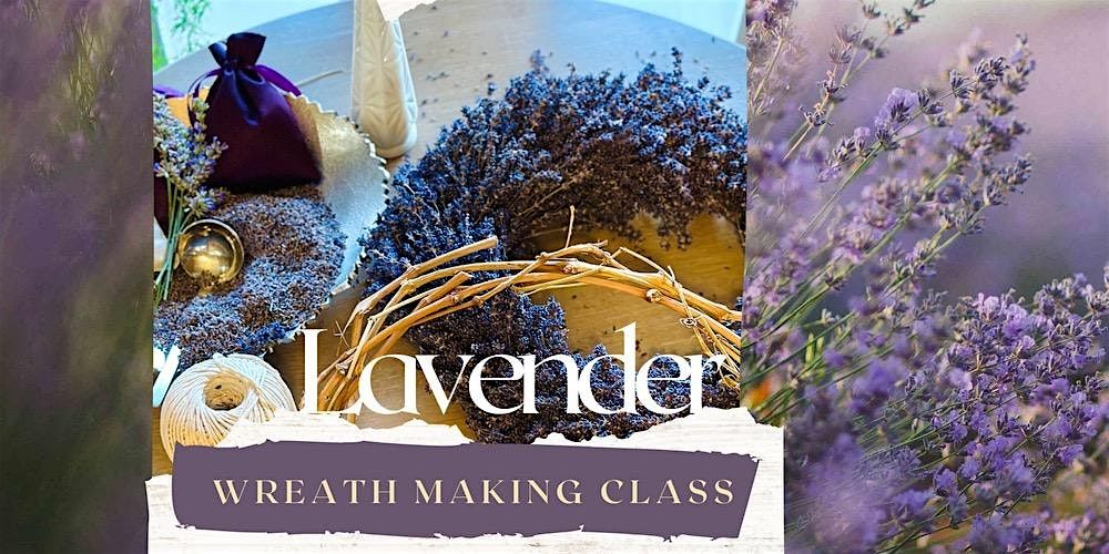 Lavender Wreath Making May 23, 25, 30, 31 June 6, 7, 13, 14, 20, 21, 27, 28