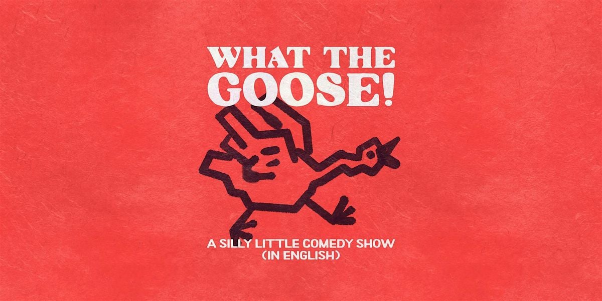 English Standup, Character, and Sketch Comedy - What the Goose