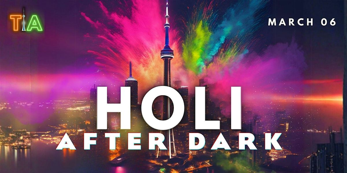 HOLI AFTER DARK PARTY WITH COLOURS : March 6th (Downtown Toronto)