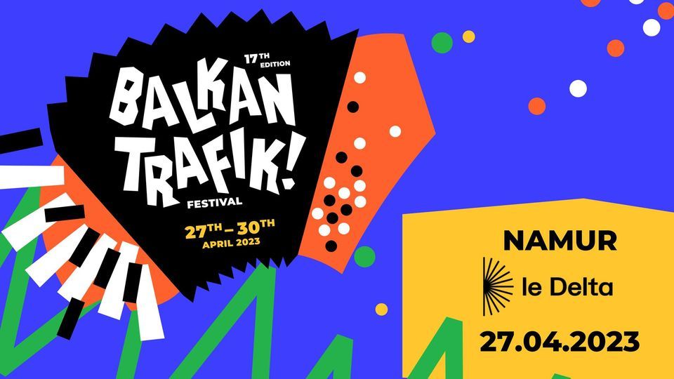 Balkan Trafik Festival 2023 • Namur, 27 April | Event in Namur | AllEvents.in