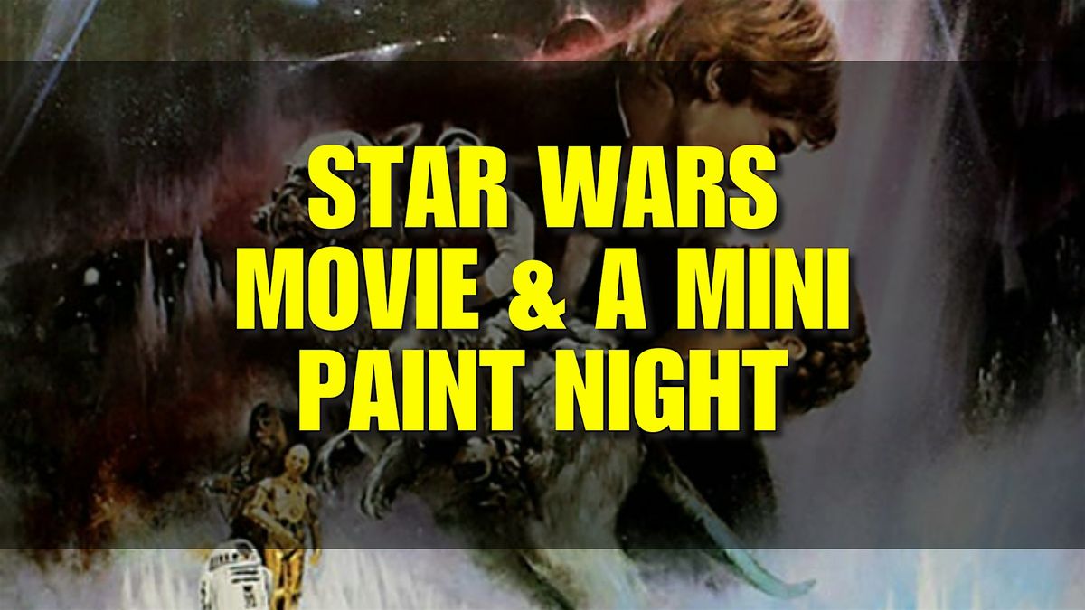 Star Wars: Movie & A Mini Paint Night - Huntington Beach | Event in Huntington Beach | AllEvents