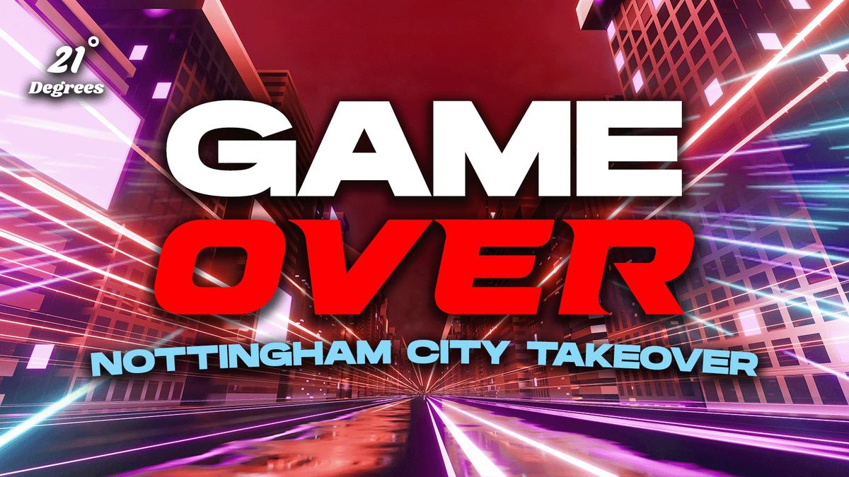 GAME OVER - THE NOTTINGHAM CITY TAKEOVER!, 25 September | Event in Nottingham | AllEvents