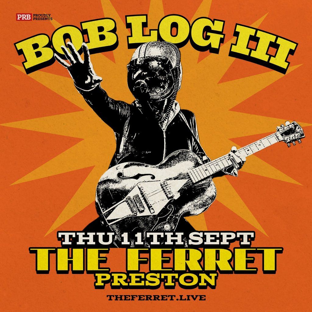 Bob Log III, 11 September | Event in Preston | AllEvents