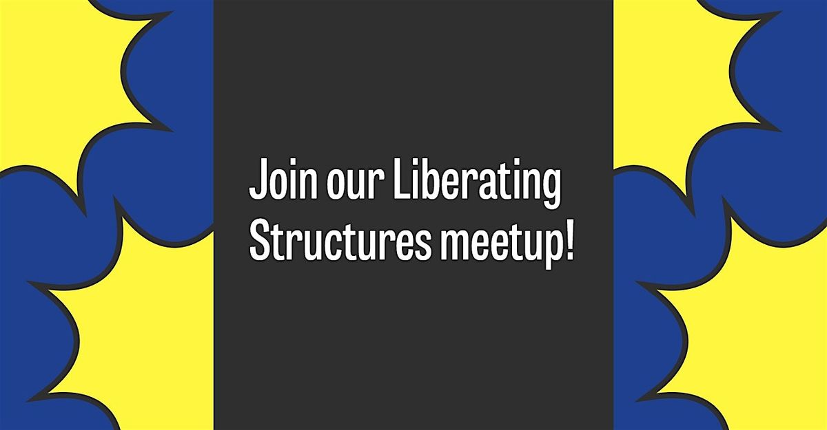 Liberating Structures Meetup: Discovery and Action Dialogue