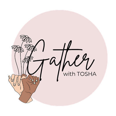 Gather with Tosha
