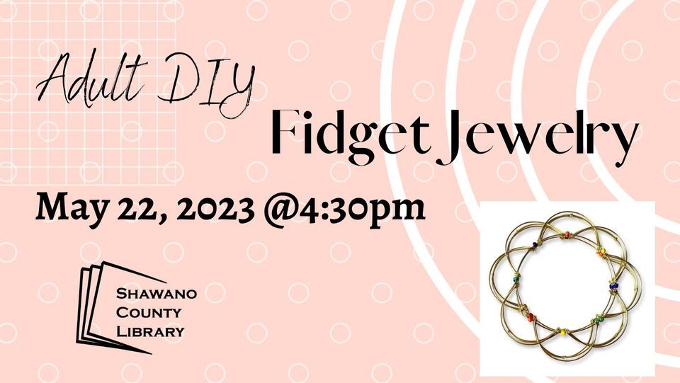 Adult DIY Fidget Jewelry, Shawano County Library, May 22 2023