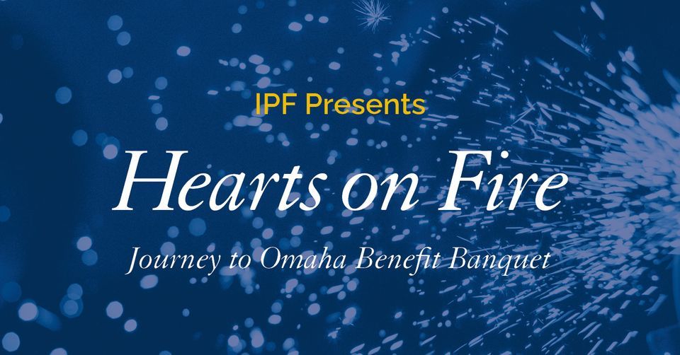 SAVE THE DATE IPF Presents “Hearts on Fire” Banquet, St. Robert