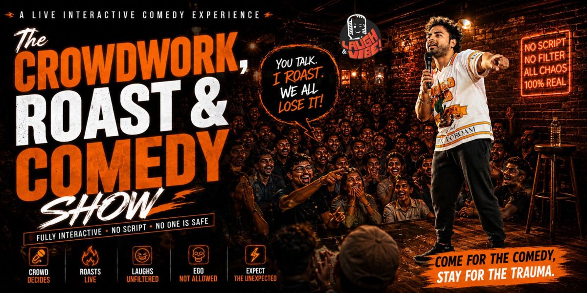 THE CROWDWORK, ROAST & COMEDY SHOW