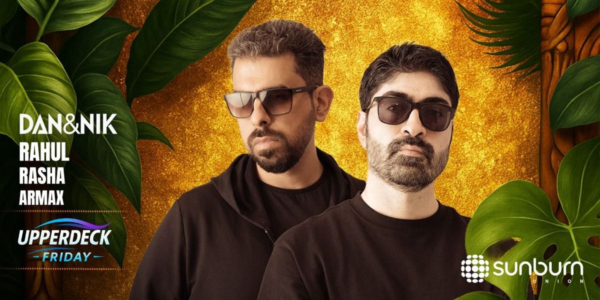 Upperdeck Fridays Ft. Dan & Nik at Sunburn Union | Event in Bangalore | AllEvents