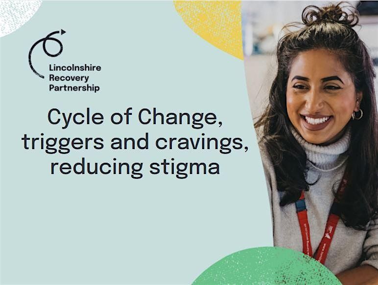 Cycle of  Change, Triggers & Cravings & Reducing Stigma, 12 January | Event in Lincoln | AllEvents