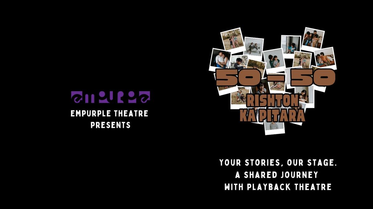 50-50 : Rishton ka Pitara - A Playback Theatre Show, 26 July | Event in Mumbai | AllEvents