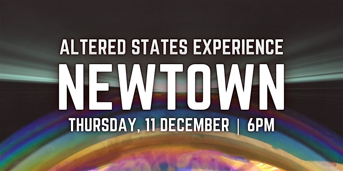 Altered States Experience | NEWTOWN, 11 December | Event in Newtown | AllEvents