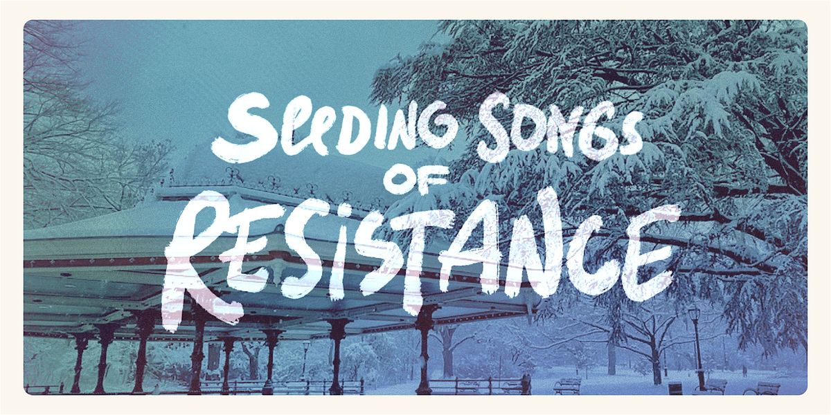 Seeding Songs of Resistance, 14 December | Event in Brooklyn | AllEvents
