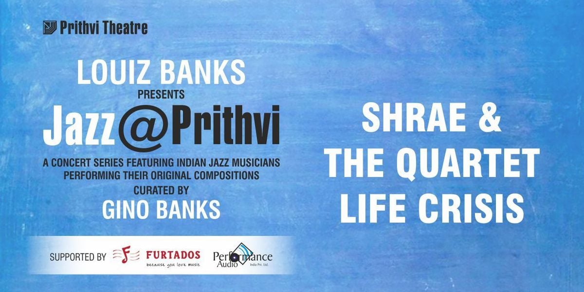 JAZZ@PRITHVI: SHRAE & THE QUARTET LIFE CRISIS, 27 July | Event in Mumbai | AllEvents