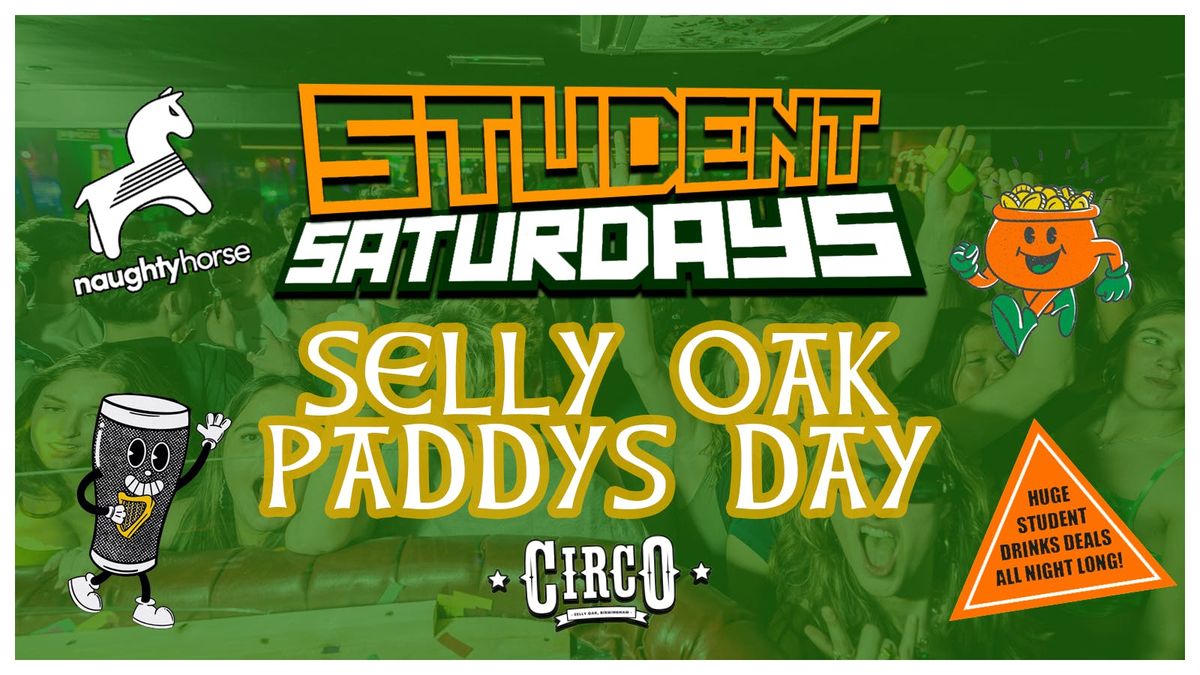 STUDENT SATURDAYS: SELLY OAK PADDYS DAY [Circo]