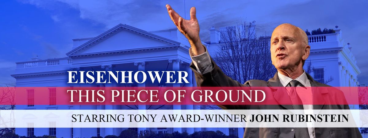 Eisenhower - This Piece of Ground at Laguna Playhouse, 14 January | Event in Laguna Beach | AllEvents