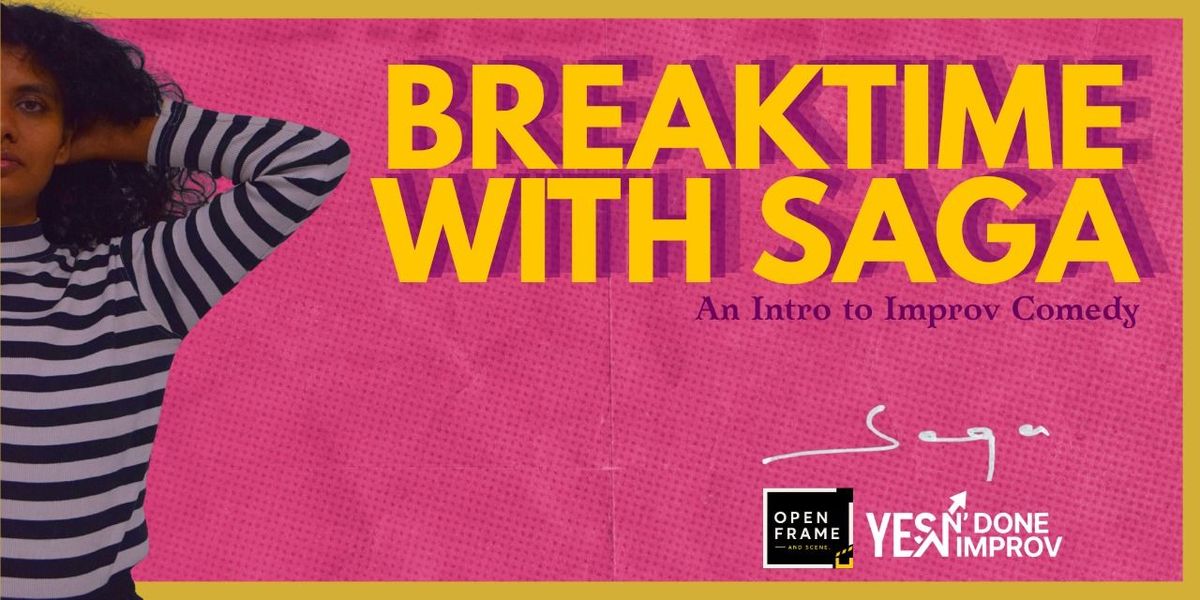 Breaktime with Saga - An intro to Improv Comedy