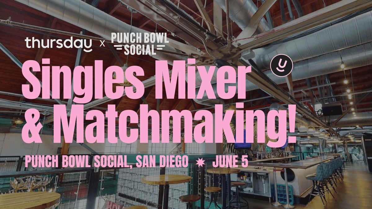  Thursday | Mixer &amp; Matchmaking @ Punch Bowl Social  | San Diego, 6 June | Event in San Diego | AllEvents