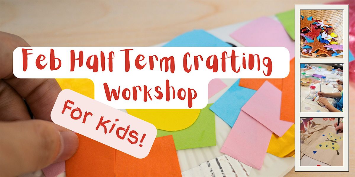 Childrens Arts & Crafts Workshop - Feb Half Term
