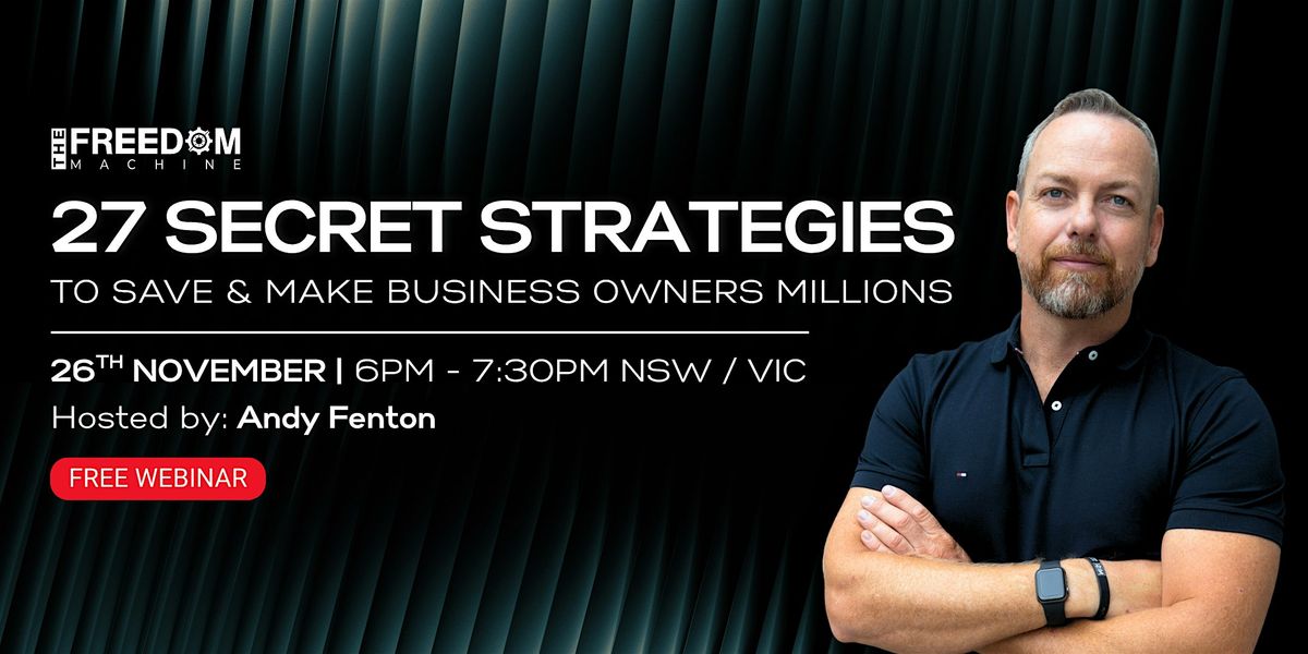 27 Secret Strategies to Save & Make Business Owners Millions | Australia, 26 November | Event in Sydney