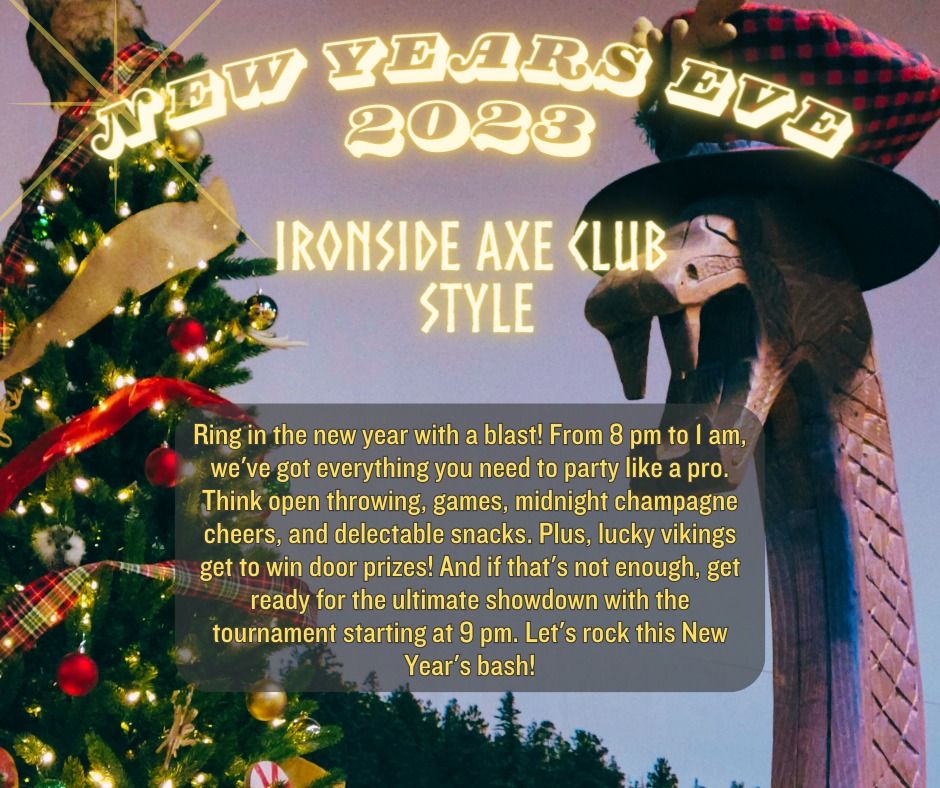 New Years Eve. Ironside Style, Ironside Axe Club, Des Moines, December