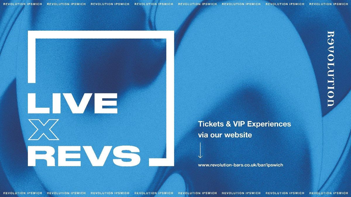 Revolution Live X Revs ➤ 24th May - QUEUE JUMP, 24 May | Event in Ipswich | AllEvents