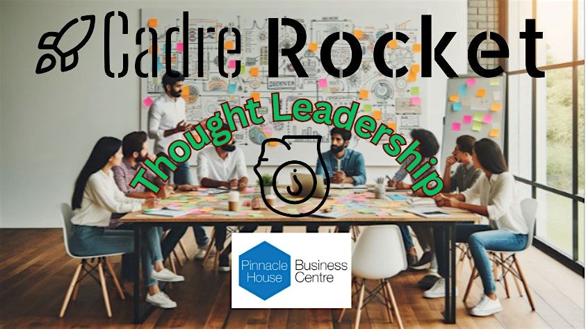 Cadre Rocket in Partnership with Pinnacle House F2F Thought Leadership, 8 January | Event in Peterborough