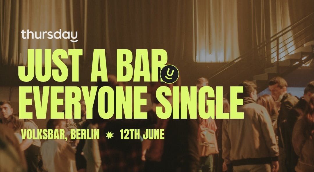 Thursday | Just a bar, everyone single (25 - 40) | Berlin, 12 June | Event in Berlin | AllEvents