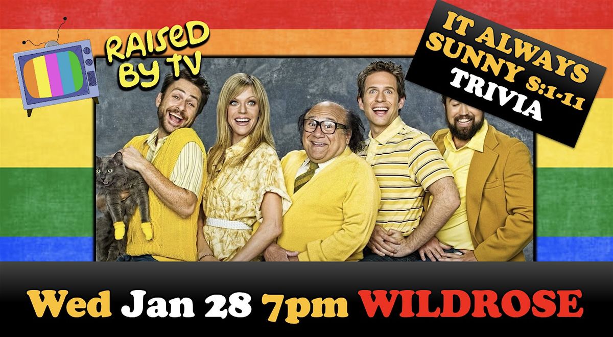 ITS ALWAYS SUNNY IN PHILADELPHIA Trivia Night! S: 1-11 @Wildrose, 28 January | Event in Seattle | AllEvents