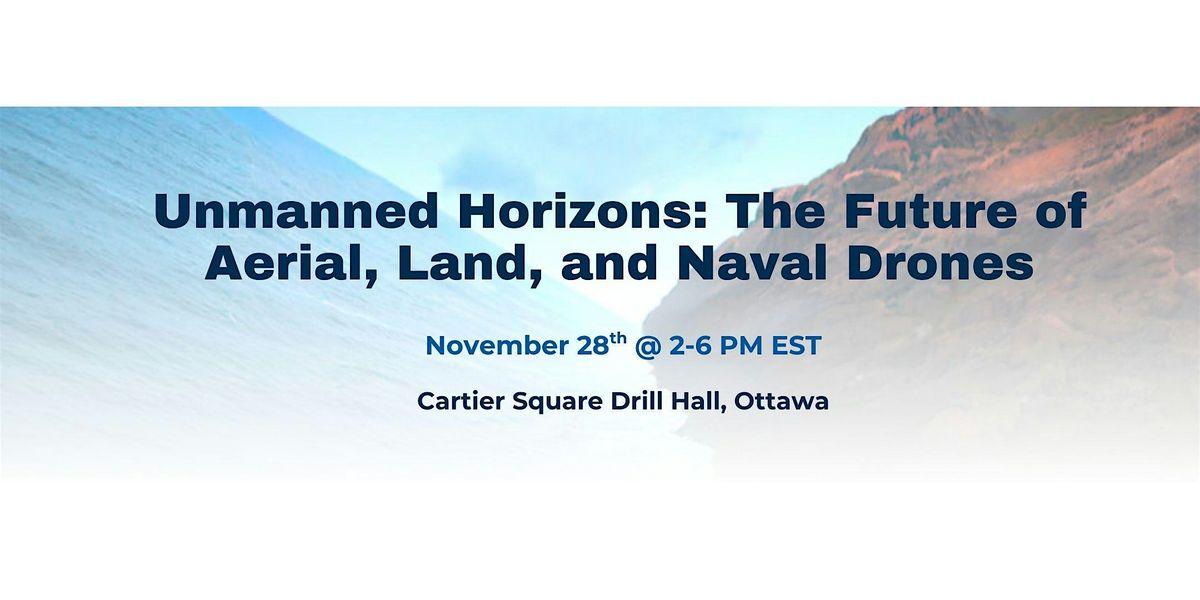 Unmanned Horizons: The Future of Aerial, Land, and Naval Drones, 28 November | Event in Ottawa | AllEvents