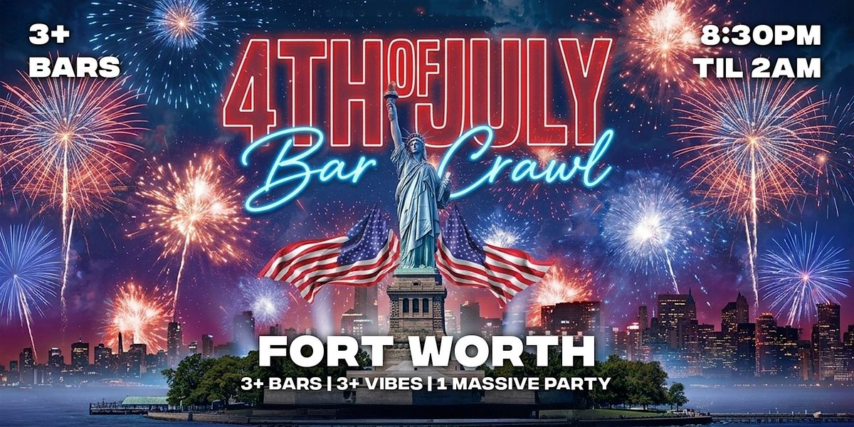4th of July Fort Worth Bar Crawl 2026 | Saturday, July 4th