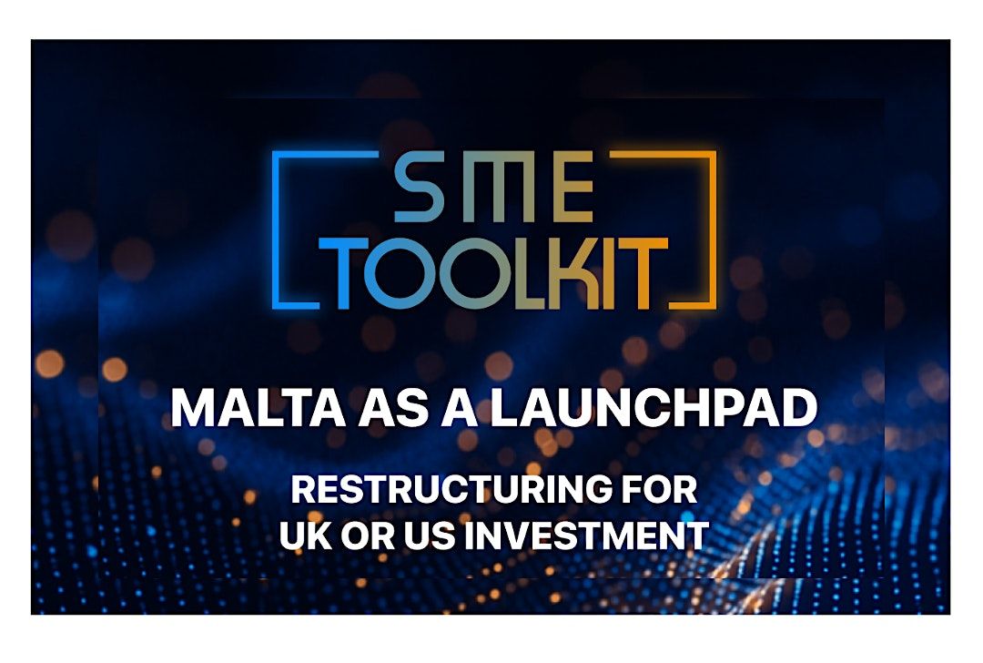 SME Toolkit: Malta as a Launchpad - Restructuring for UK or US investment, 26 November | Event in Saint Venera