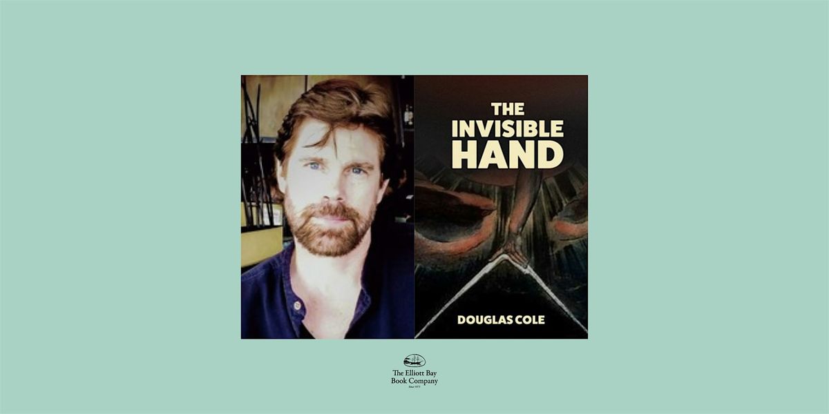 Douglas Cole, THE INVISIBLE HAND, 11 December | Event in Seattle | AllEvents