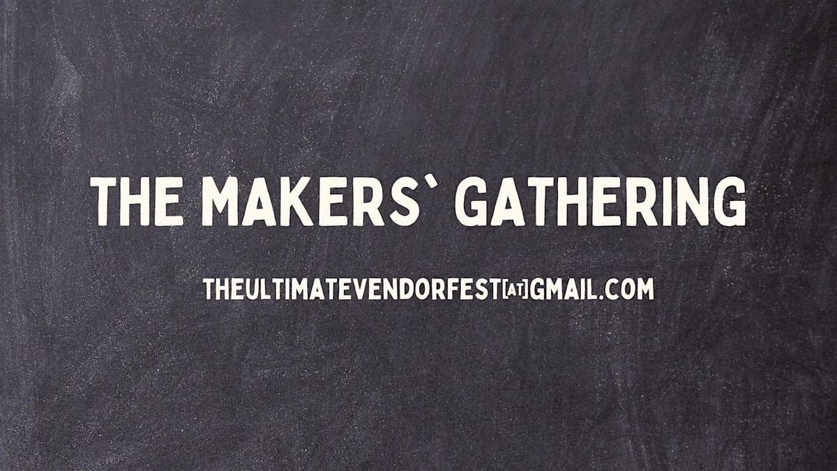 THE MAKERS' GATHERING