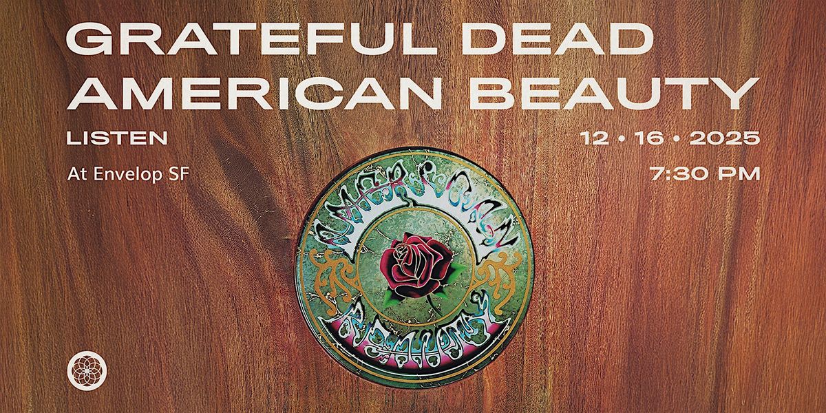 Grateful Dead - American Beauty : LISTEN | Envelop SF (7:30pm), 16 December | Event in San Francisco | AllEvents