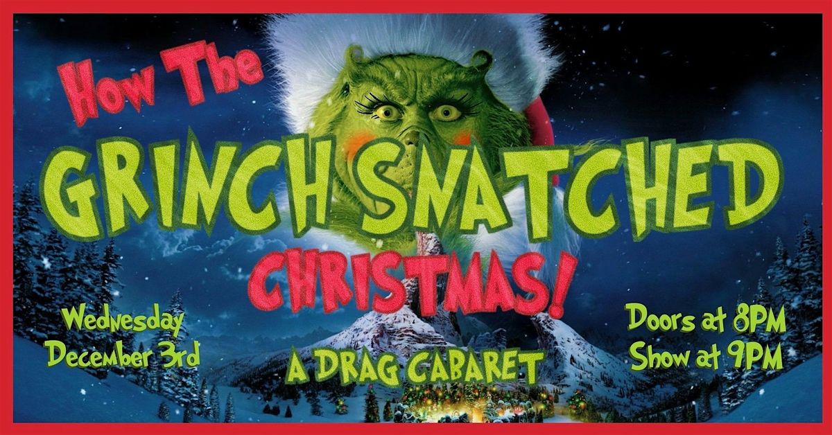 How The Grinch SNATCHED Christmas! A Drag Cabaret, 3 December | Event in Atlanta | AllEvents