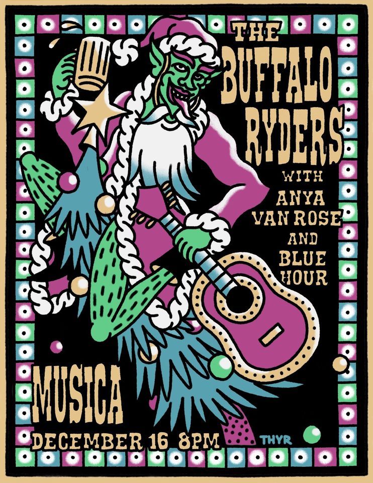 The Buffalo Ryders XMAS Rager w/ Anya Van Rose & Blue Hour @ Musica ...
